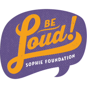 Be Loud! Sophie Foundation